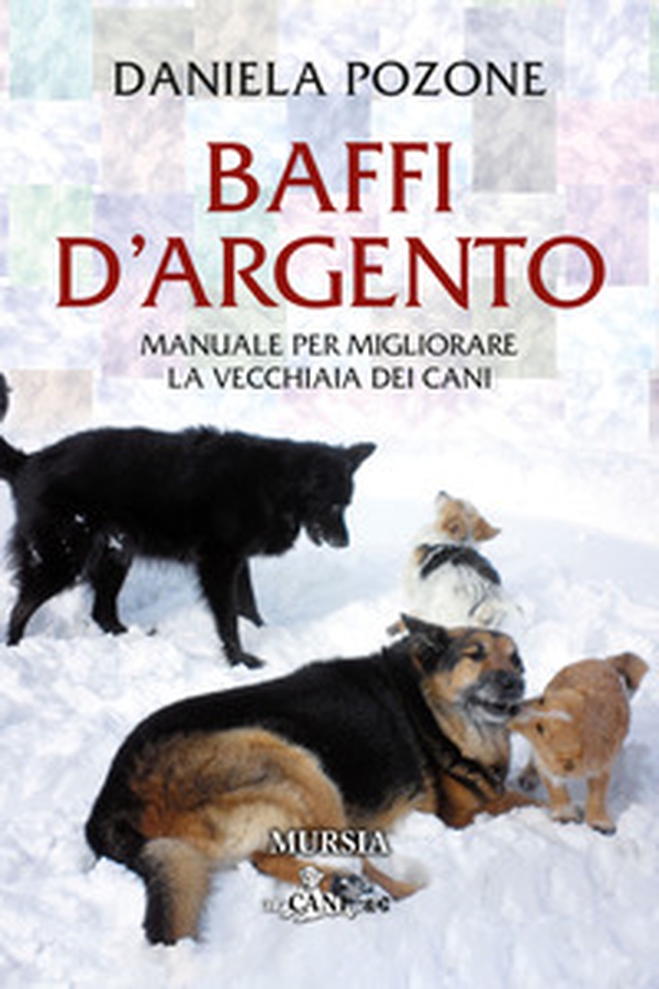Baffi d'argento. Manuale per migliorare la vecchiaia dei cani - Librerie.coop Baffi d'argento. Manuale per migliorare la vecchiaia dei cani - Librerie.coop