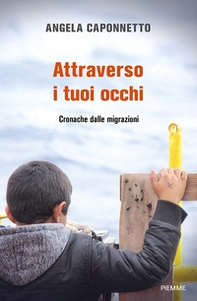 Attraverso i tuoi occhi. Cronache dalle migrazioni - Librerie.coop