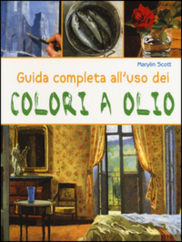 Guida completa all'uso dei colori a olio - Librerie.coop Guida completa all'uso dei colori a olio - Librerie.coop