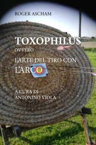 Toxophilus ovvero l'arte del tiro con l'arco - Librerie.coop