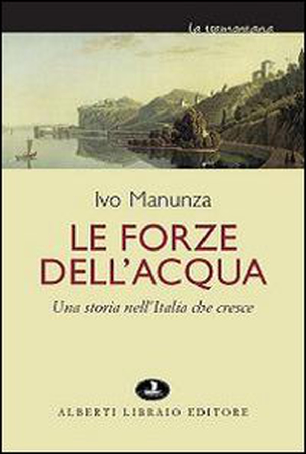 Le forze dell'acqua. Una storia nell'Italia che cresce - Librerie.coop Le forze dell'acqua. Una storia nell'Italia che cresce - Librerie.coop