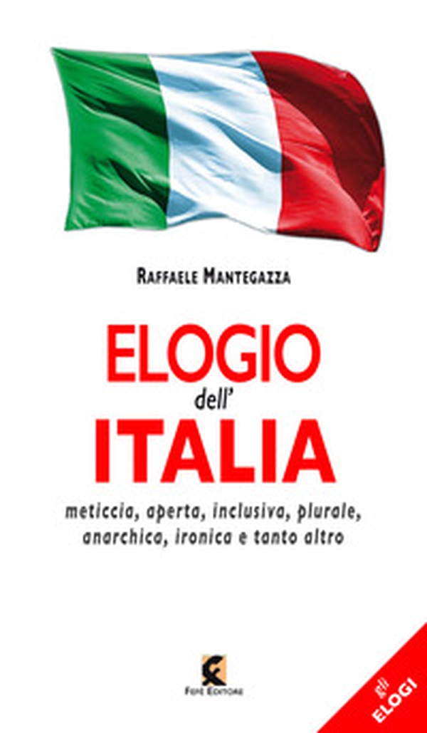 Elogio dell'Italia. Meticcia, aperta, inclusiva, plurale, anarchica, ironica e tanto altro - Librerie.coop Elogio dell'Italia. Meticcia, aperta, inclusiva, plurale, anarchica, ironica e tanto altro - Librerie.coop