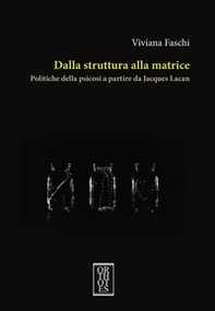 Dalla struttura alla matrice. Politiche della psicosi a partire da Jacques Lacan - Librerie.coop Dalla struttura alla matrice. Politiche della psicosi a partire da Jacques Lacan - Librerie.coop