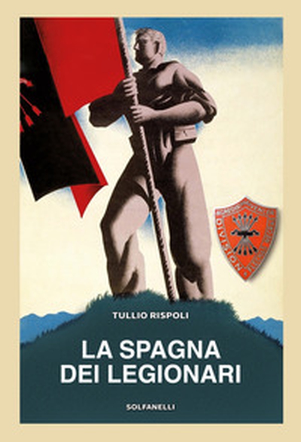 La Spagna dei legionari - Librerie.coop La Spagna dei legionari - Librerie.coop