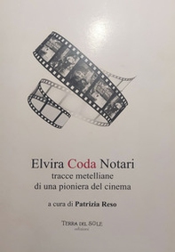 Elvira Coda Notari. Tracce metelliane di una pioniera del cinema - Librerie.coop Elvira Coda Notari. Tracce metelliane di una pioniera del cinema - Librerie.coop