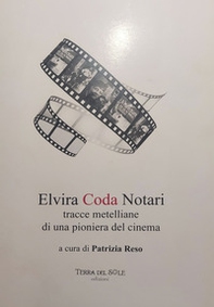 Elvira Coda Notari. Tracce metelliane di una pioniera del cinema - Librerie.coop
