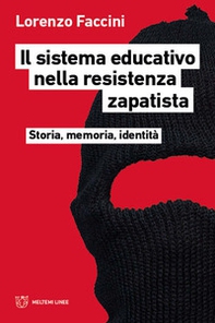 Il sistema educativo nella resistenza zapatista. Storia, memoria, identità - Librerie.coop