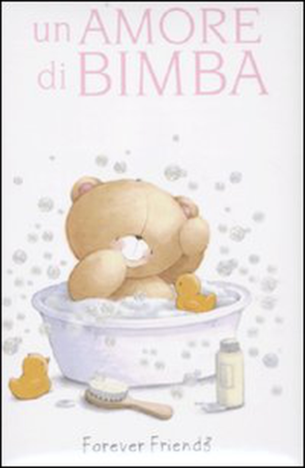 Un amore di bimba. Forever friends - Librerie.coop Un amore di bimba. Forever friends - Librerie.coop