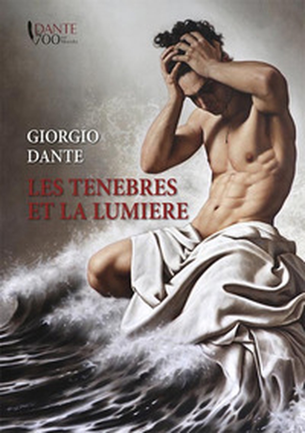 Giorgio Dante. Les tenebres et la lumiere. Ediz. italiana e francese - Librerie.coop
