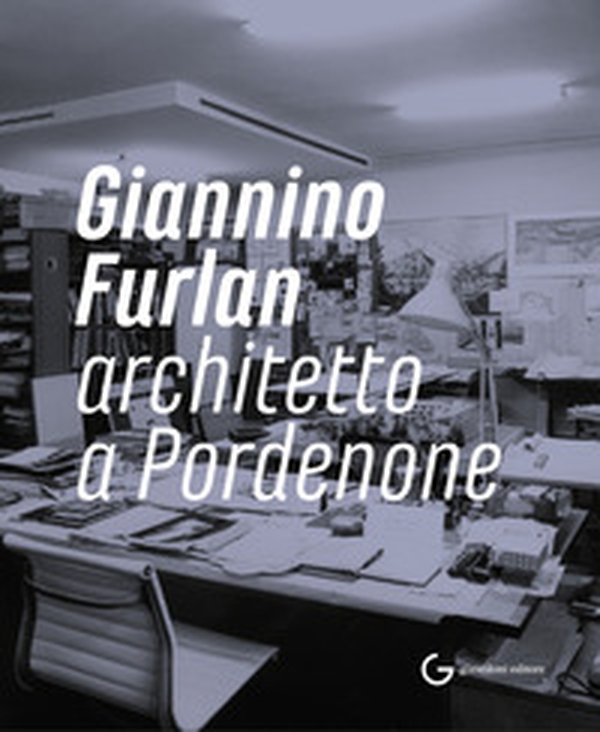 Giannino Furlan architetto a Pordenone - Librerie.coop Giannino Furlan architetto a Pordenone - Librerie.coop