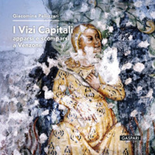 I vizi capitali. Apparsi e scomparsi a Venzone - Librerie.coop