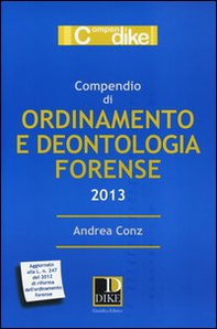 Compendio di ordinamento e deontologia forense 2013 - Librerie.coop