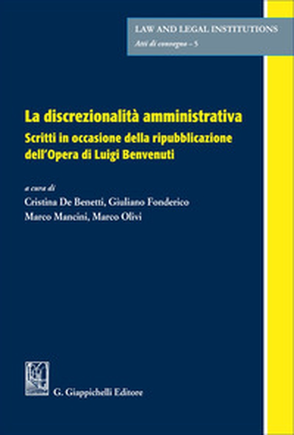 La discrezionalità amministrativa. Scritti in occasione della ripubblicazione dell'Opera di Luigi Benvenuti - Librerie.coop