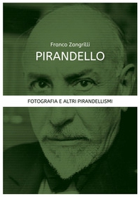 Pirandello. Fotografia e altri pirandellismi - Librerie.coop