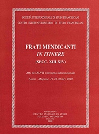 Frati mendicanti in itinere (secc. XIII-XIV). Atti del 47° Convegno internazionale (Assisi-Magione, 17-19 ottobre 2019) - Librerie.coop