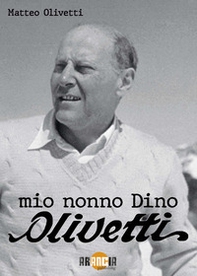 Mio nonno Dino Olivetti - Librerie.coop Mio nonno Dino Olivetti - Librerie.coop