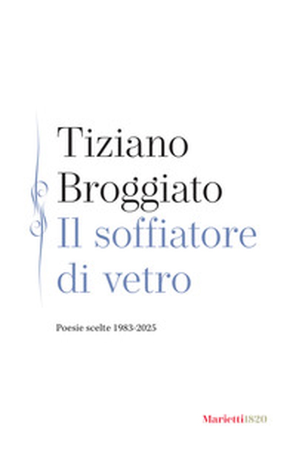 Il soffiatore di vetro. Poesie scelte 1983-2025 - Librerie.coop Il soffiatore di vetro. Poesie scelte 1983-2025 - Librerie.coop
