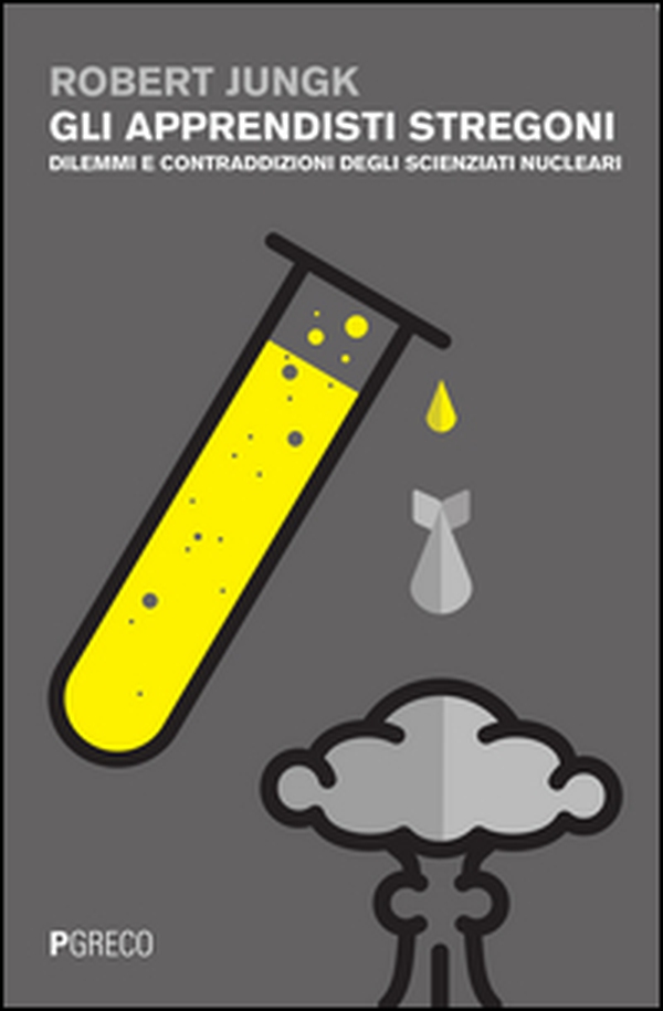 Gli apprendisti stregoni. Dilemmi e contraddizioni degli scienziati nucleari - Librerie.coop Gli apprendisti stregoni. Dilemmi e contraddizioni degli scienziati nucleari - Librerie.coop