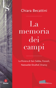 La memoria dei campi. La Risiera di San Sabba, Fossoli, Natzweiler-Struthof, Drancy - Librerie.coop