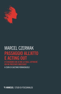 Passaggio all'atto e acting out. C'è bisogno che io me lo tagli, affinché voi mi prestiate orecchio? - Librerie.coop