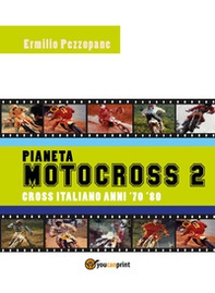 Pianeta motocross 2. Cross italiano anni '70-'80 - Librerie.coop