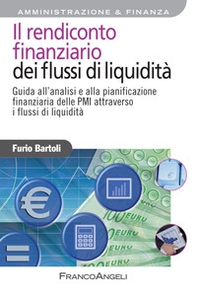 Il rendiconto finanziario dei flussi di liquidità. Guida all'analisi e alla pianificazione finanziaria delle PMI attraverso i flussi di liquidità - Librerie.coop
