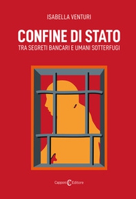 Confine di Stato. Tra segreti bancari e umani sotterfugi - Librerie.coop