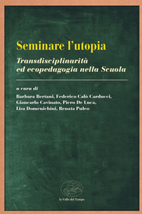 Seminare l'utopia. Transdisciplinarità ed ecopedagogia nella scuola - Librerie.coop