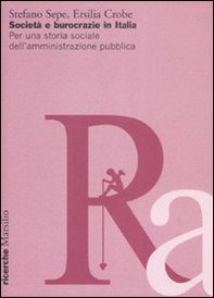 Società e burocrazie in Italia. Per una storia sociale dell'amministrazione pubblica - Librerie.coop