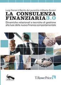 La consulenza finanziaria 3.0. Dinamiche relazionali e tecniche di gestione alla luce della nuova finanza comportamentale - Librerie.coop