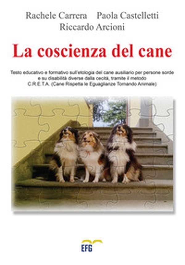 La coscienza del cane. Testo educativo e formativo sull'etologia del cane ausiliario per persone sorde e su disabilità diverse dalla cecità, tramite il metodo C.R.E.T.A (Cane Rispetta le Eguaglianze Tornando Animale). - Librerie.coop
