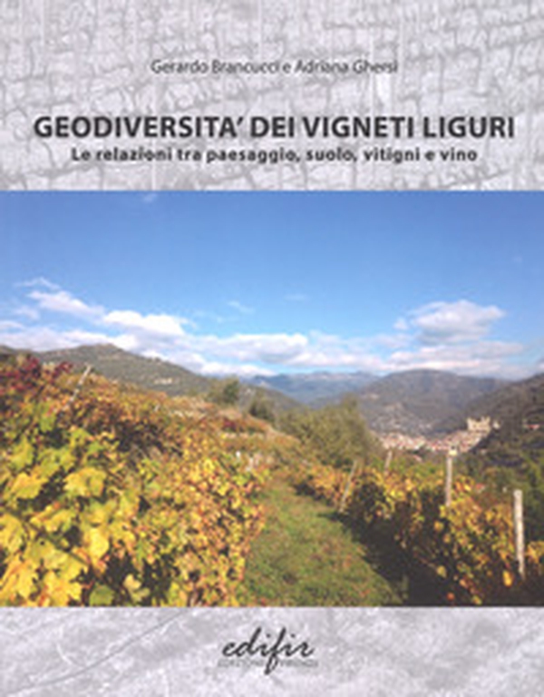 Geodiversità dei vigneti liguri. Le relazioni tra paesaggio, suolo, vitigni e vino - Librerie.coop Geodiversità dei vigneti liguri. Le relazioni tra paesaggio, suolo, vitigni e vino - Librerie.coop