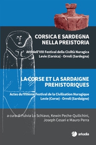 Corsica e Sardegna nella preistoria. Atti dell'VIII Festival della Civiltà Nuragica - Librerie.coop