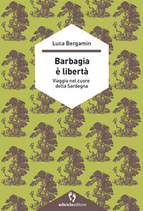 Barbagia è libertà. Viaggio nel cuore della Sardegna - Librerie.coop Barbagia è libertà. Viaggio nel cuore della Sardegna - Librerie.coop
