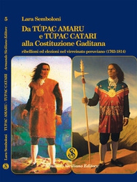 Da Túpac Amaru e Túpac Catari alla Costituzione Gaditana. Ribellioni ed elezioni nel virreinato peruviano (1763-1814) - Librerie.coop Da Túpac Amaru e Túpac Catari alla Costituzione Gaditana. Ribellioni ed elezioni nel virreinato peruviano (1763-1814) - Librerie.coop