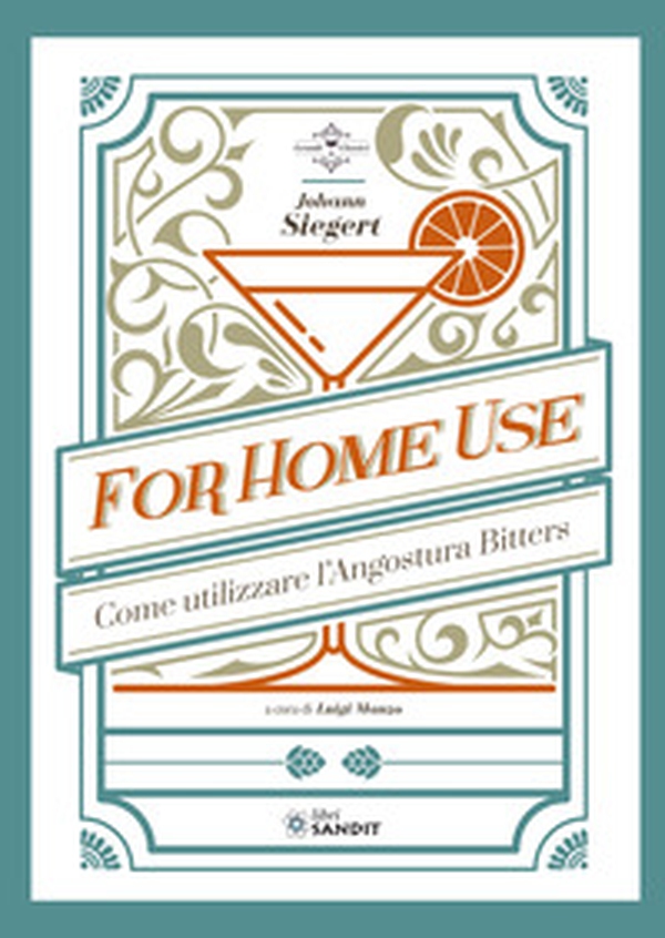 For home use. Per uso casalingo. Come utilizzare l'Angostura Bitters - Librerie.coop For home use. Per uso casalingo. Come utilizzare l'Angostura Bitters - Librerie.coop