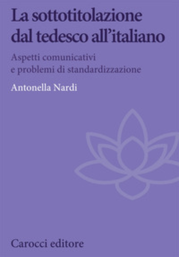 La sottotitolazione dal tedesco all'italiano. Aspetti comunicativi e problemi di standardizzazione - Librerie.coop La sottotitolazione dal tedesco all'italiano. Aspetti comunicativi e problemi di standardizzazione - Librerie.coop