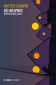 Dèi respinti. Metafisica degli scarti - Librerie.coop