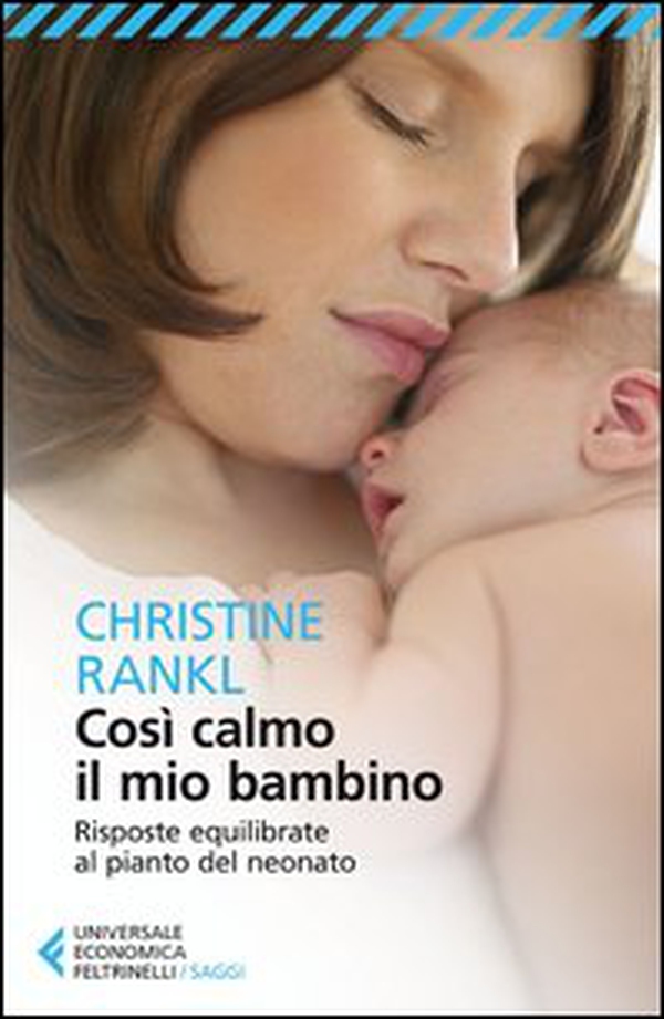 Così calmo il mio bambino. Risposte equilibrate al pianto del neonato - Librerie.coop Così calmo il mio bambino. Risposte equilibrate al pianto del neonato - Librerie.coop