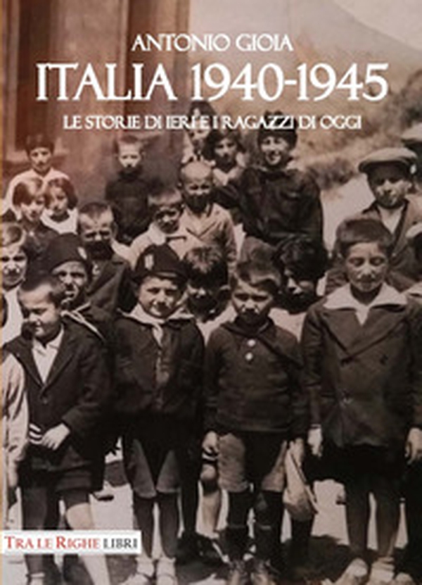 Italia 1940-1945. Le storie di ieri e i ragazzi di oggi - Librerie.coop Italia 1940-1945. Le storie di ieri e i ragazzi di oggi - Librerie.coop