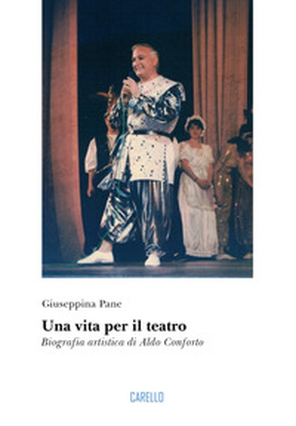 Una vita per il teatro. Biografia artistica di Aldo Conforto - Librerie.coop Una vita per il teatro. Biografia artistica di Aldo Conforto - Librerie.coop