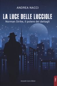 La luce delle lucciole. Norman Strike, il potere dei dettagli - Librerie.coop La luce delle lucciole. Norman Strike, il potere dei dettagli - Librerie.coop