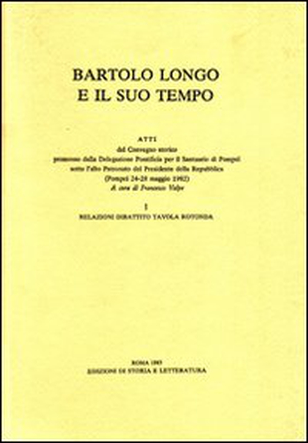Bartolo Longo e il suo tempo. Atti del Convegno storico (Pompei, 24-28 maggio 1982) - Librerie.coop Bartolo Longo e il suo tempo. Atti del Convegno storico (Pompei, 24-28 maggio 1982) - Librerie.coop