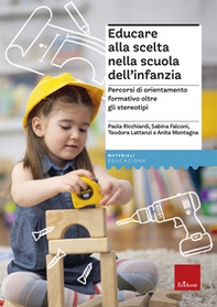 Educare alla scelta nella scuola dell'infanzia. Percorsi di orientamento formativo oltre gli stereotipi - Librerie.coop