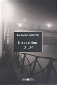 Il cuore finto di DR - Librerie.coop Il cuore finto di DR - Librerie.coop