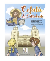 La cattedrale di Cefalù. Una guida per bambini. Ediz. italiana, inglese, francese e tedesca - Librerie.coop