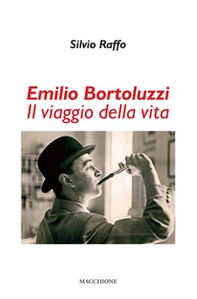 Emilio Bortoluzzi. Il viaggio della vita - Librerie.coop Emilio Bortoluzzi. Il viaggio della vita - Librerie.coop