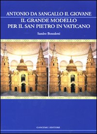 Il grande modello per il San Pietro in Vaticano. Antonio da Sangallo il Giovane - Librerie.coop Il grande modello per il San Pietro in Vaticano. Antonio da Sangallo il Giovane - Librerie.coop