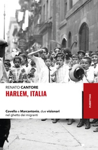Harlem, Italia. Covello e Marcantonio, due visionari nel ghetto dei migranti - Librerie.coop