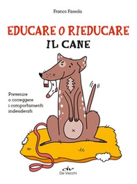 Educare o rieducare il cane. Prevenire o correggere i comportamenti indesiderati - Librerie.coop